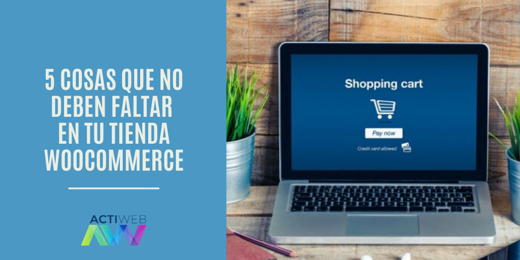 5 cosas que no deben faltar en tu tienda WooCommerce